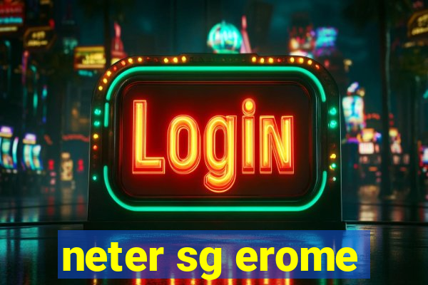 neter sg erome